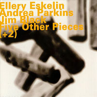 Eskelin, Ellery - Five Others Pieces (feat. Andrea Parkins & Jim Black)