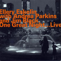 Eskelin, Ellery - One Great Night...Live (feat.  (feat. Andrea Parkins & Jim Black))