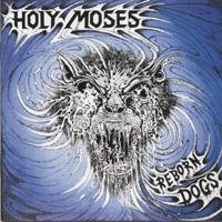 Holy Moses - Reborn Dogs