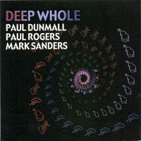Dunmall, Paul - Deep Whole (feat. Mark Sanders & Paul Rogers)