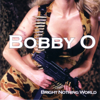 Bobby O - Bright Nothing World