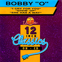 Bobby O - I Cry For You / Givin' Up / She Has A Way (12