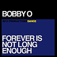 Bobby O - Forever Is Not Long Enough (Single)