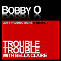 Bobby O - Trouble Trouble (Single) (feat. Bella Claire)