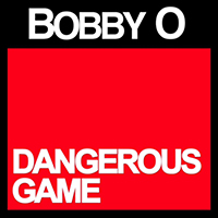 Bobby O - Dangerous Game (Single)