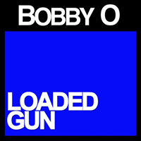 Bobby O - Loaded Gun (Single)