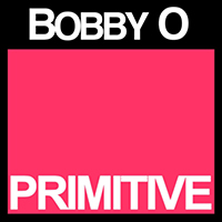 Bobby O - Primitive (Single)