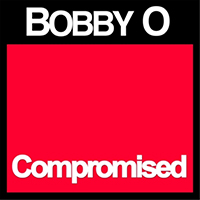 Bobby O - Compromised (Single)