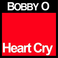 Bobby O - Heart Cry (Single)