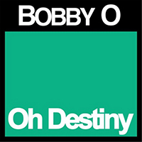 Bobby O - Oh Destiny (Single)