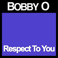 Bobby O - Respect to You (Single)