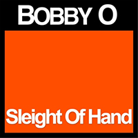 Bobby O - Sleight of Hand (Single)