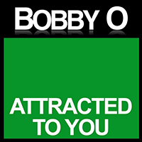 Bobby O - Attracted to You (Single)