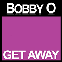 Bobby O - Get Away (Single)