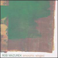Mazurek, Rob - Amorphic Winged