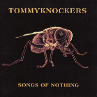 Tommyknockers - Songs Of Nothing