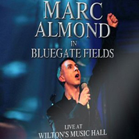Marc Almond - In 'Bluegate Fields' Live At Wilton's Music Hall