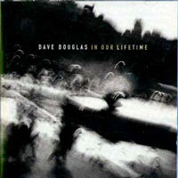 Douglas, Dave - In Our Lifetime