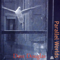 Douglas, Dave - Parallel Worlds