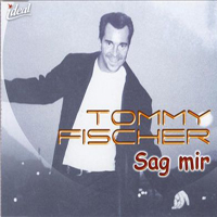 Fischer, Tommy - Sag Mir