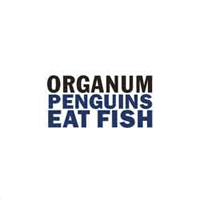 Organum - Penguins Eat Fish / Little Dark Wing (Split)