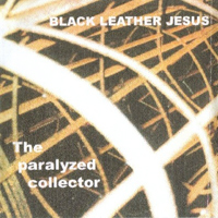 Black Leather Jesus - The Paralyzed Collector
