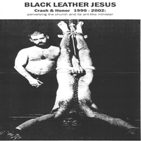 Black Leather Jesus - Crash & Honor 1990 - 2002: Perversing The Church And Its Ant-Like Minister (CD 1)