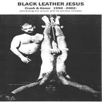 Black Leather Jesus - Crash & Honor 1990 - 2002: Perversing The Church And Its Ant-Like Minister (CD 3)