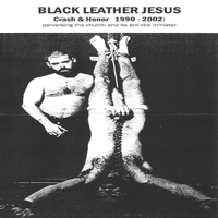 Black Leather Jesus - Crash & Honor 1990 - 2002: Perversing The Church And Its Ant-Like Minister (CD 6)