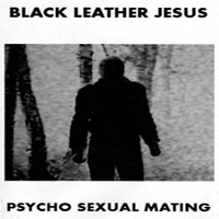 Black Leather Jesus - Psycho Sexual Mating