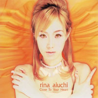 Aiuchi, Rina - Close To Your Heart (Single)