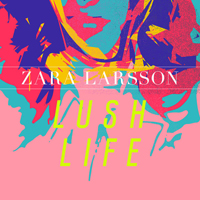 Zara Larsson - Lush Life (Single)