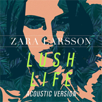 Zara Larsson - Lush Life (Acoustic Version) (Single)