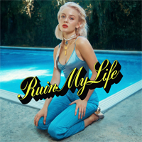 Zara Larsson - Ruin My Life (Single)