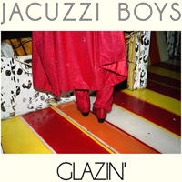 Jacuzzi Boys - Glazin'