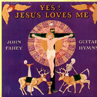 Fahey, John - Yes! Jesus Loves Me (Remastered 1998)
