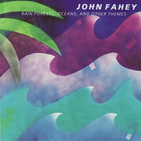 Fahey, John - Rain Forests, Oceans, And Other Themes (Remastered 1998)