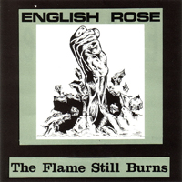 English Rose - The Flame Still Burns