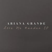 Ariana Grande - Love Me Harder (EP)