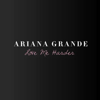 Ariana Grande - Love Me Harder (Remixes - EP) 