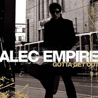Alec Empire - Gotta Get Out (Single)