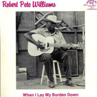 Williams, Robert Pete - When I Lay My Burden Down