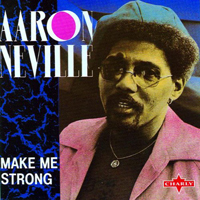 Aaron Neville - Make Me Strong