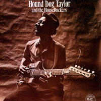 Hound Dog Taylor - Hound Dog Taylor & The HouseRockers