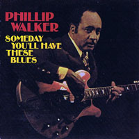 Walker, Phillip - Someday You'll Have These Blues