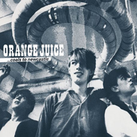 Orange Juice - ...Coals To Newcastle (CD 1: The Glasgow School)