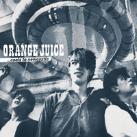 Orange Juice - ...Coals To Newcastle (CD 2: You Can't Hide Your Love Forever)