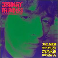 Johnny Thunders - New Too Much Junkie Business