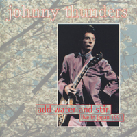 Johnny Thunders - Add Water And Stir (CD 1)