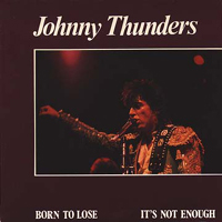 Johnny Thunders - Born To Lose (CD 1)